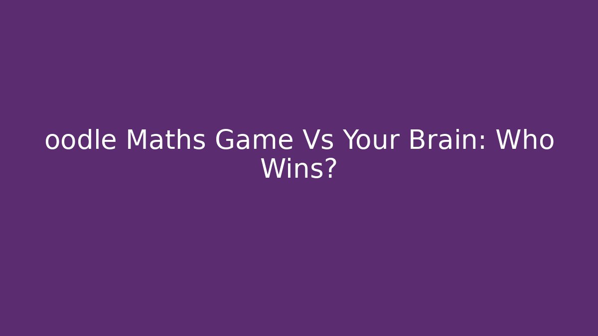 oodle Maths Game Vs Your Brain: Who Wins?