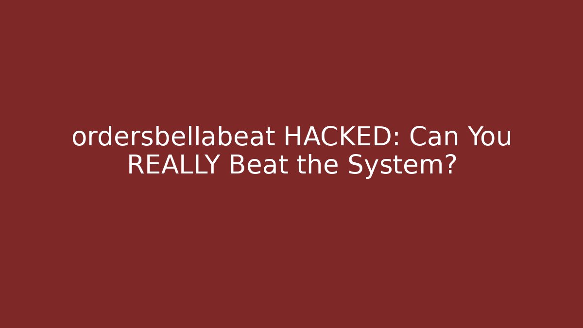 ordersbellabeat HACKED: Can You REALLY Beat the System?