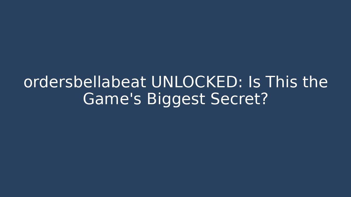ordersbellabeat UNLOCKED: Is This the Game's Biggest Secret?