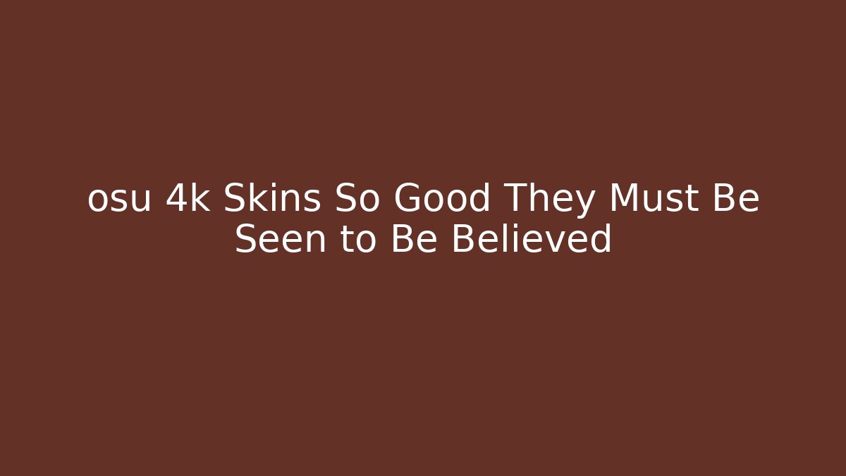 osu 4k Skins So Good They Must Be Seen to Be Believed