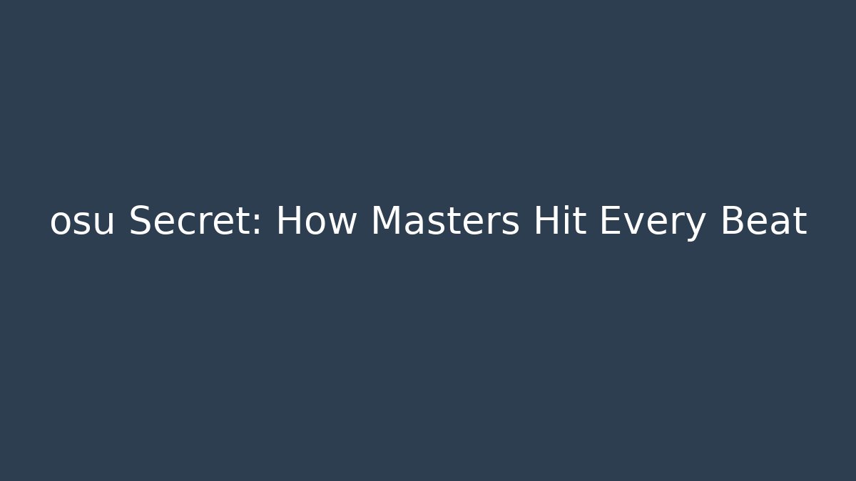 osu Secret: How Masters Hit Every Beat