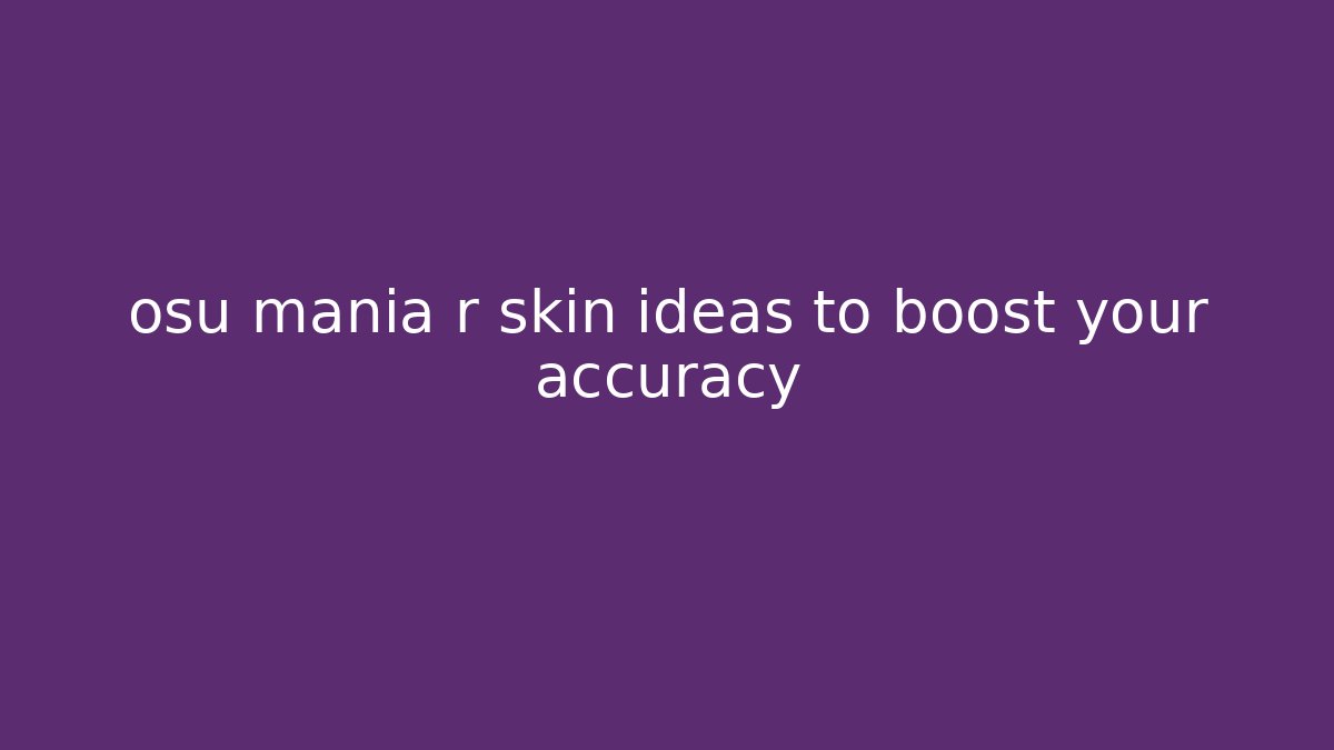 osu mania r skin ideas to boost your accuracy