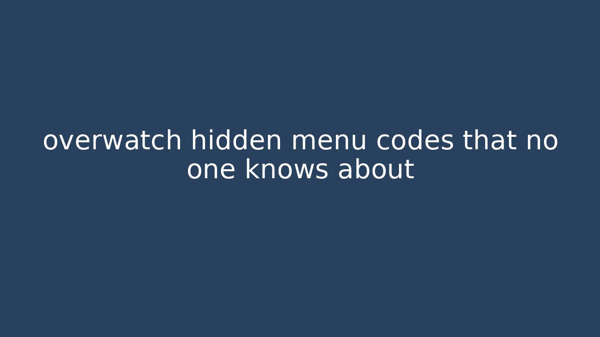 overwatch hidden menu codes that no one knows about