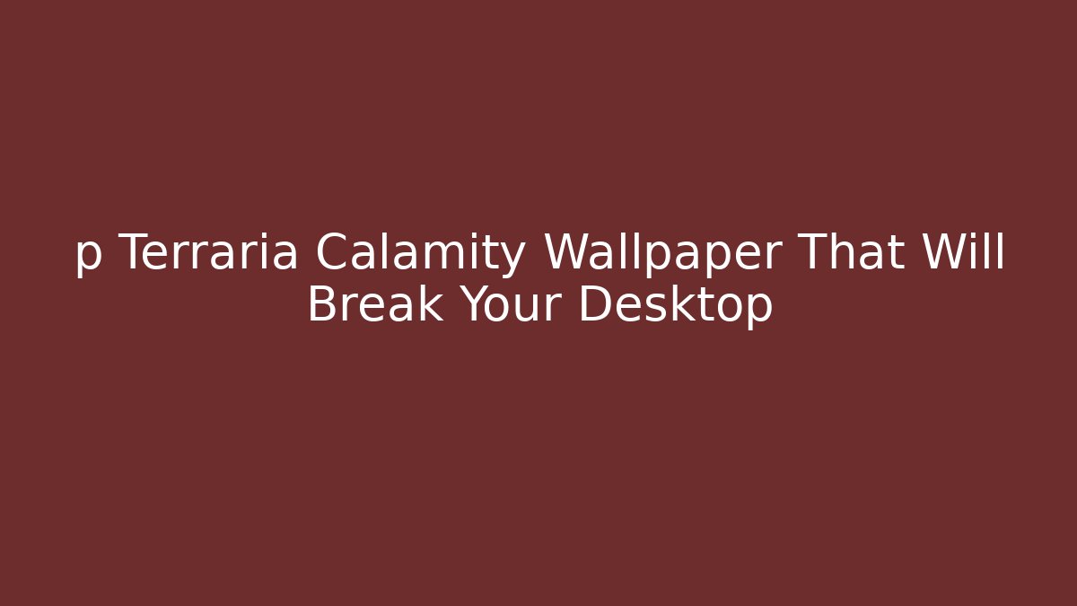 p Terraria Calamity Wallpaper That Will Break Your Desktop