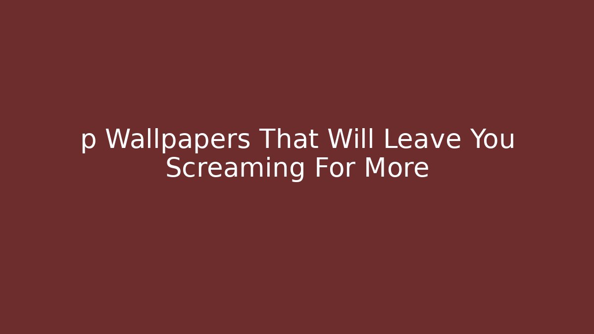 p Wallpapers That Will Leave You Screaming For More