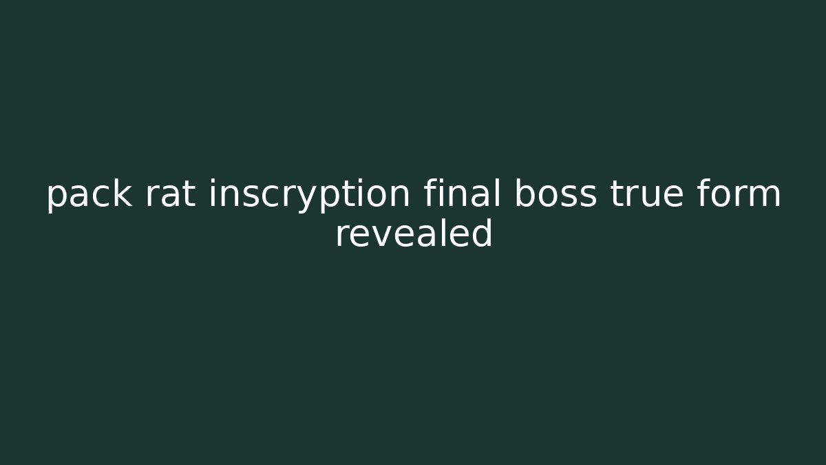 pack rat inscryption final boss true form revealed - Critter Realm