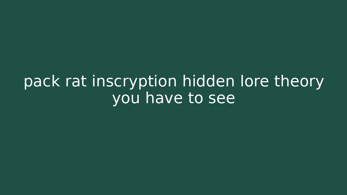 pack rat inscryption hidden lore theory you have to see