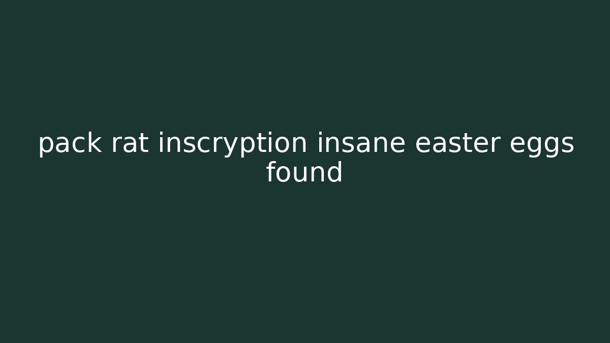 pack rat inscryption insane easter eggs found