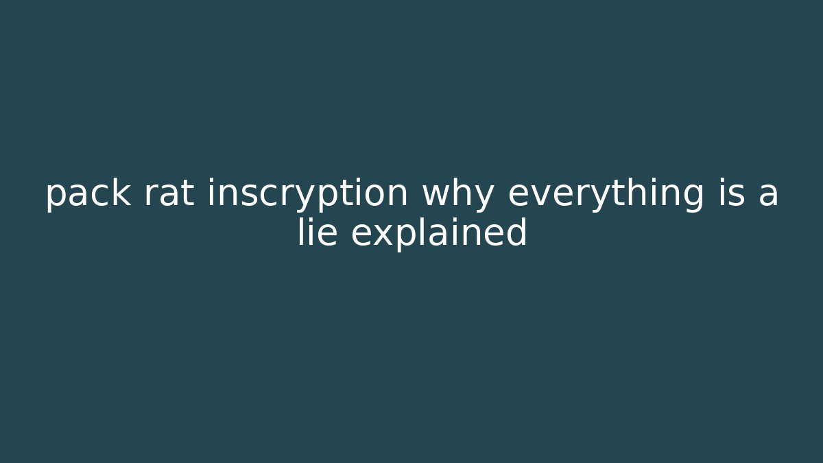 pack rat inscryption why everything is a lie explained - Critter Realm