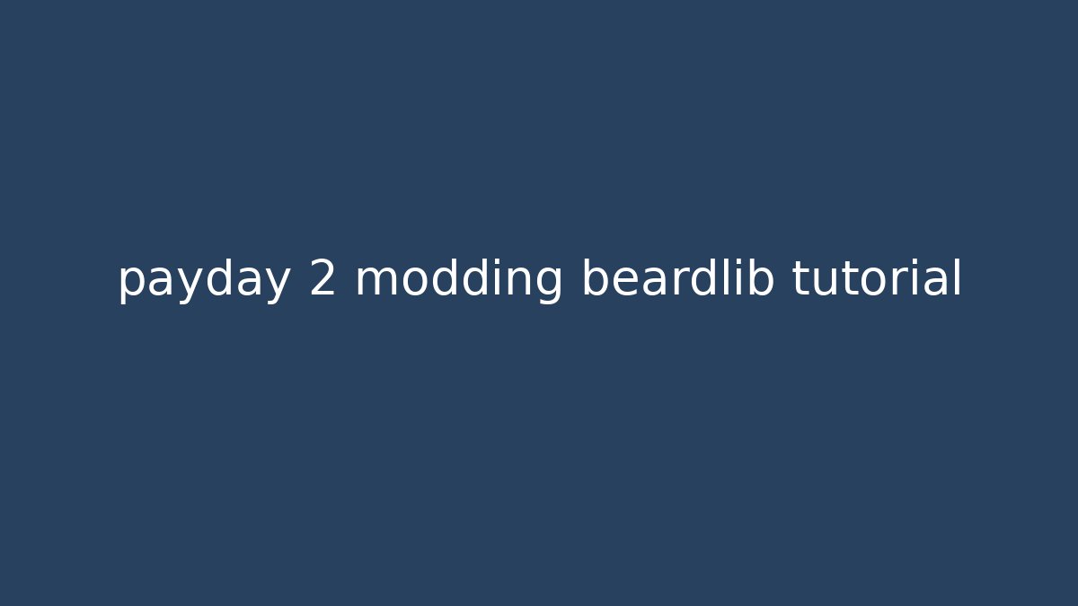 payday 2 modding beardlib tutorial