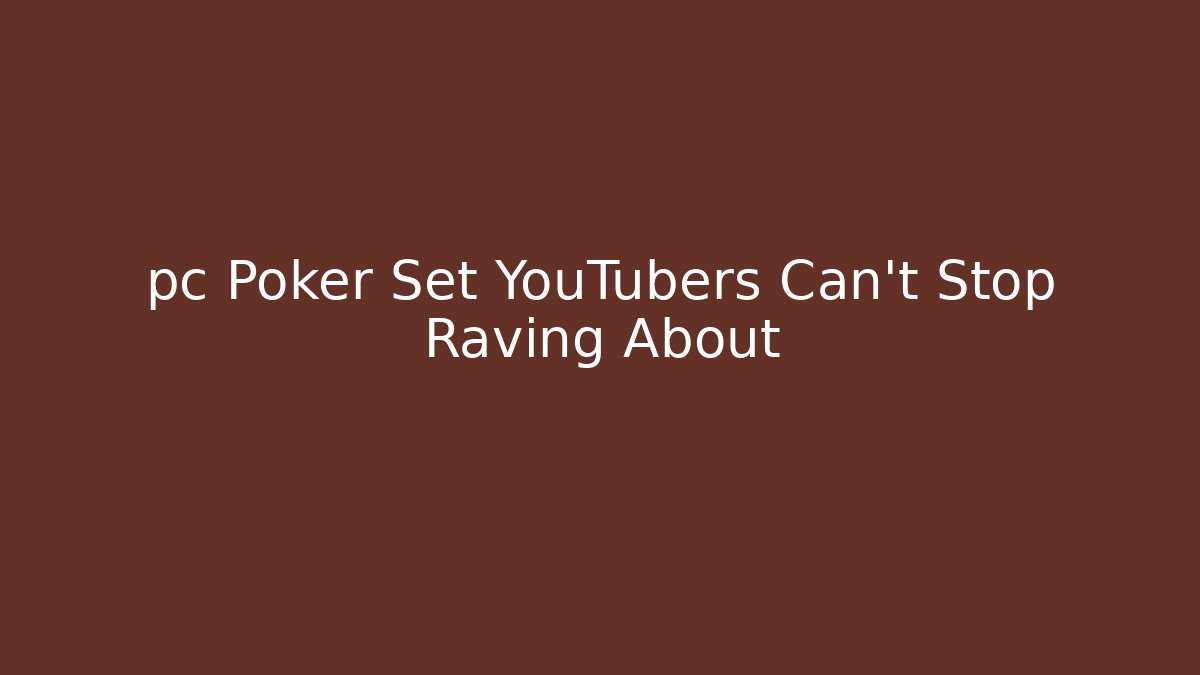 pc Poker Set YouTubers Can't Stop Raving About