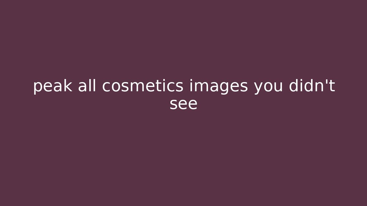 peak all cosmetics images you didn't see