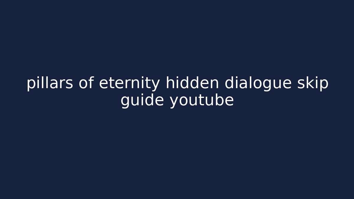 pillars of eternity hidden dialogue skip guide youtube