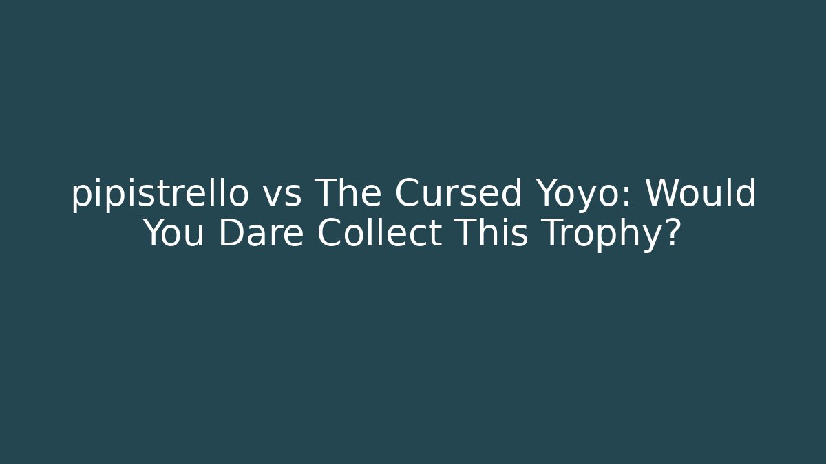 pipistrello vs The Cursed Yoyo: Would You Dare Collect This Trophy? - Critter Realm