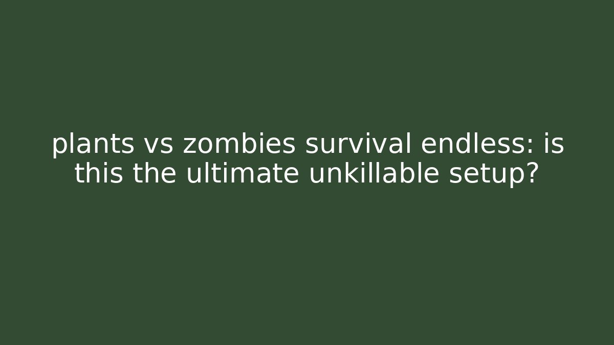 plants vs zombies survival endless: is this the ultimate unkillable setup? - Critter Realm