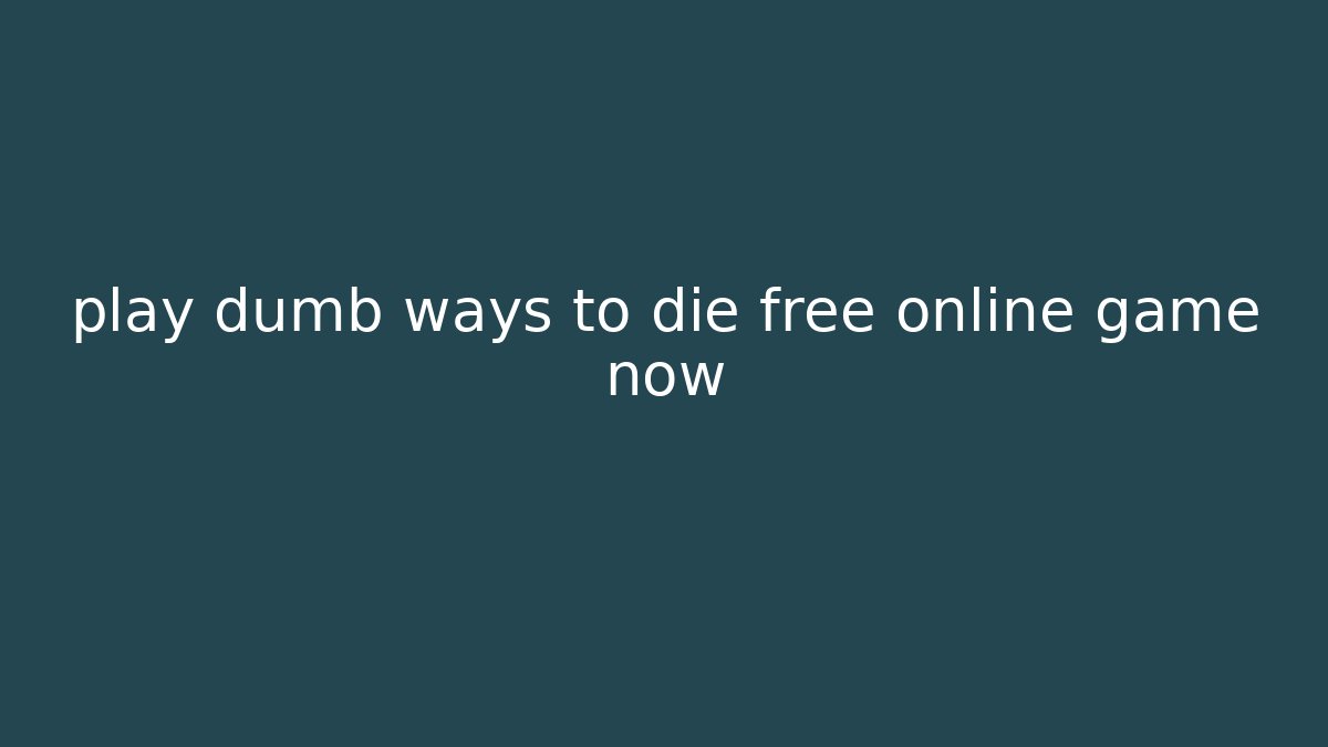 play dumb ways to die free online game now