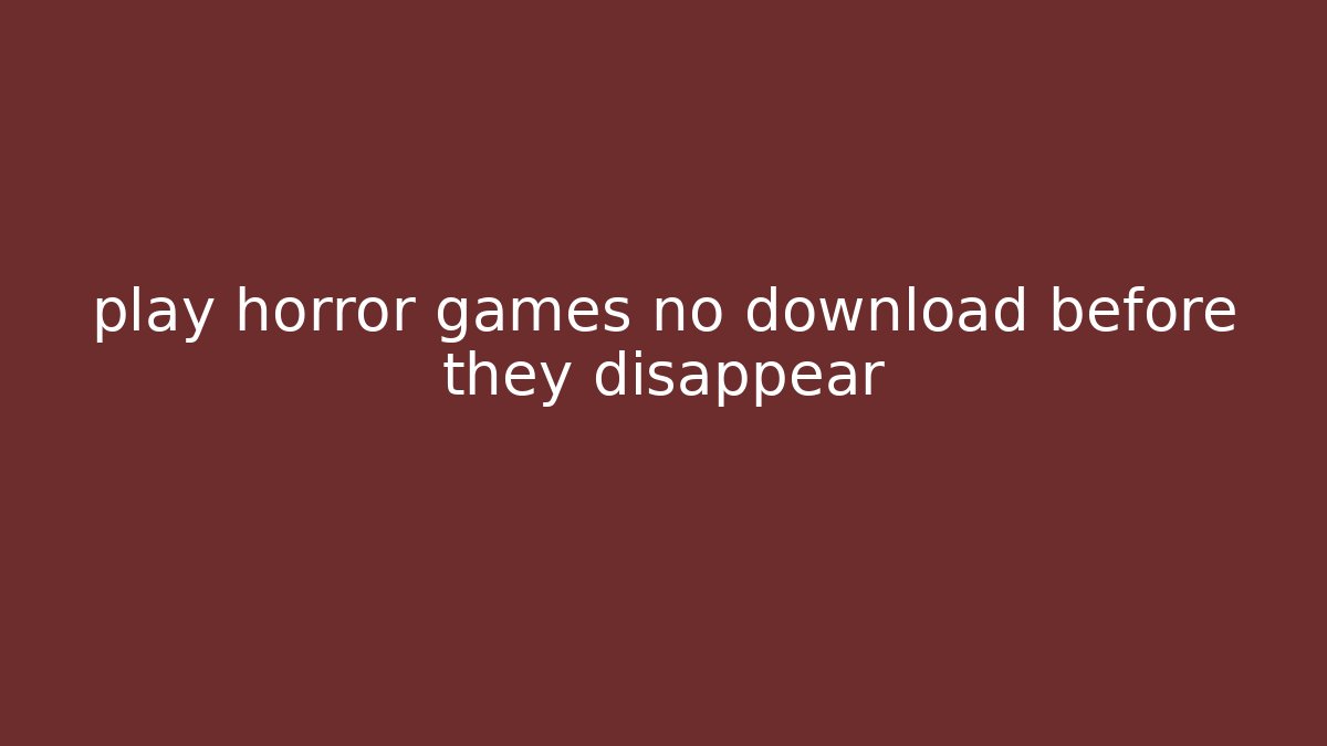 play horror games no download before they disappear - Critter Realm