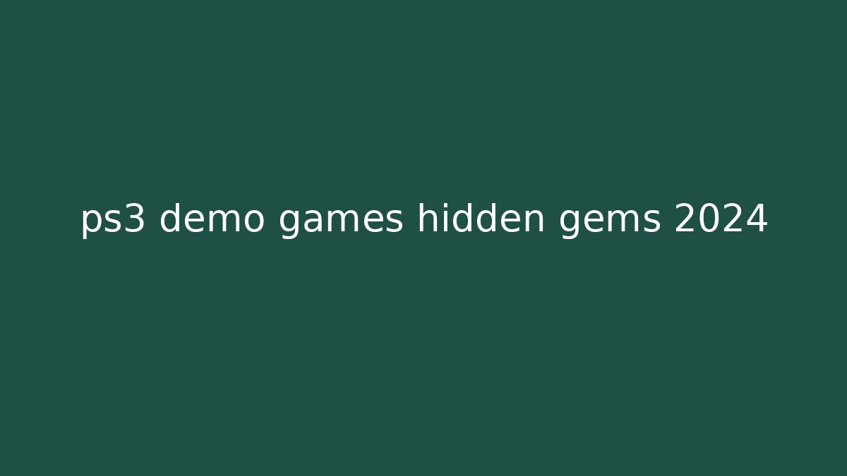 ps3 demo games hidden gems 2024