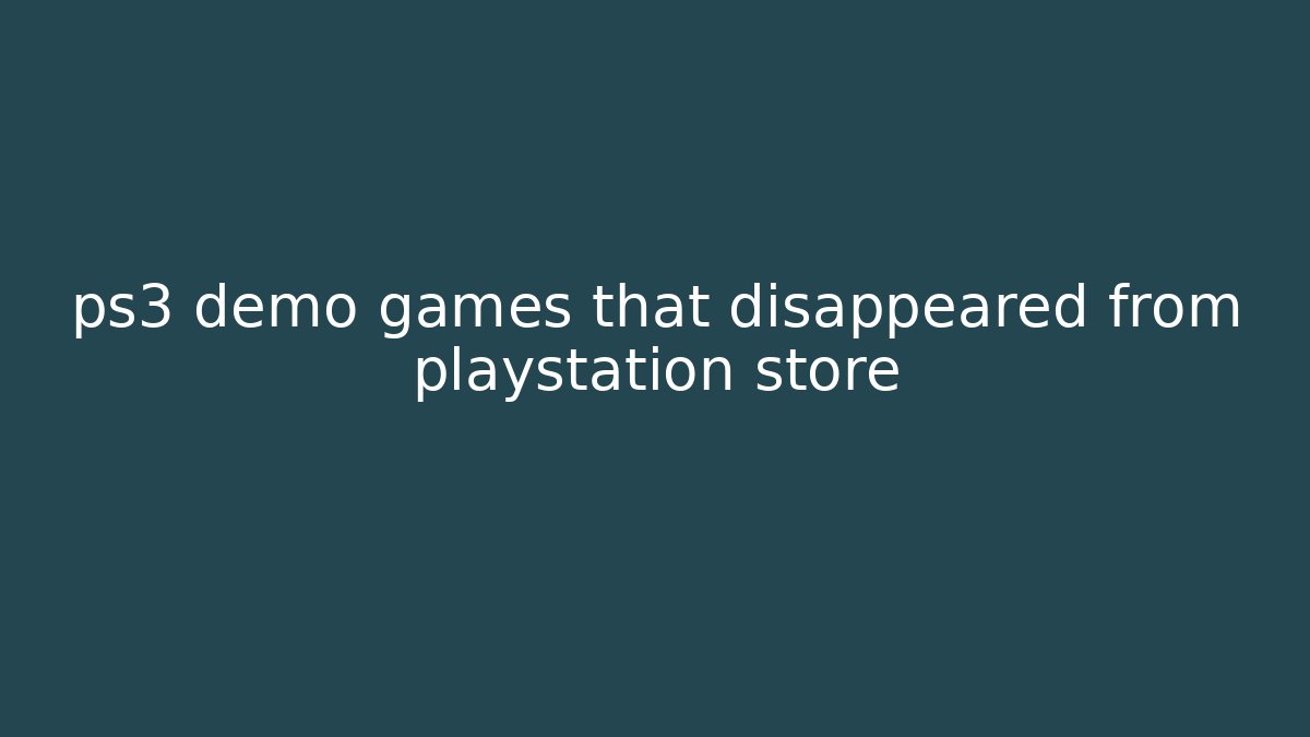 ps3 demo games that disappeared from playstation store