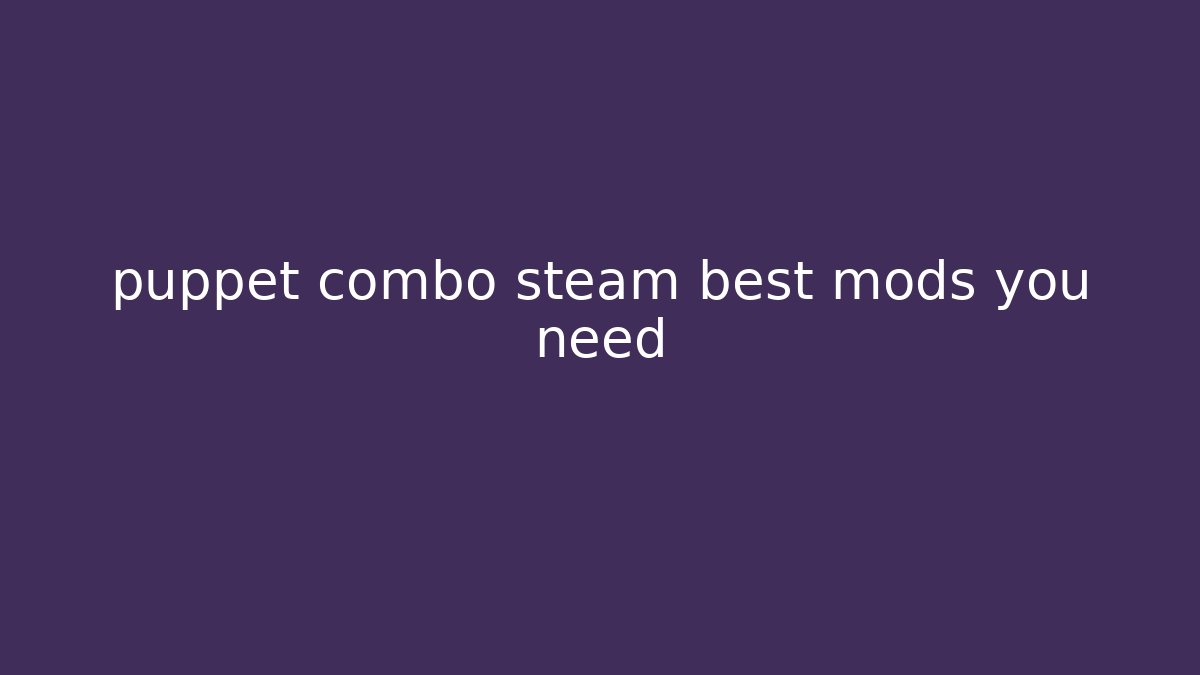 puppet combo steam best mods you need