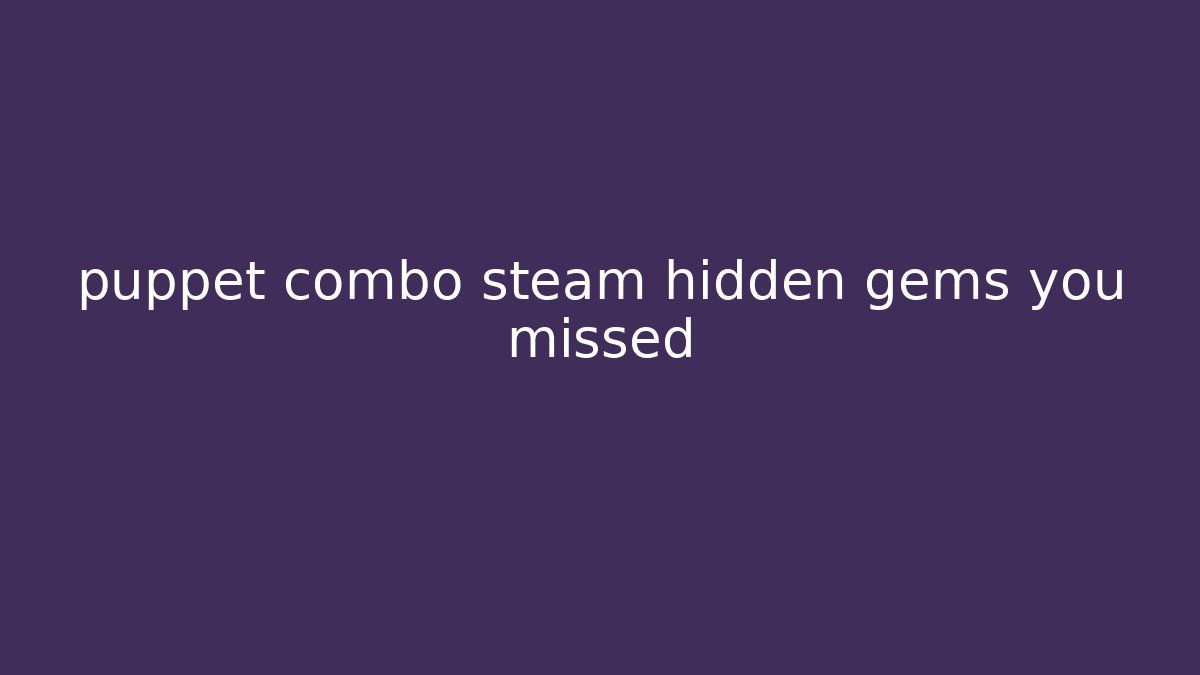 puppet combo steam hidden gems you missed