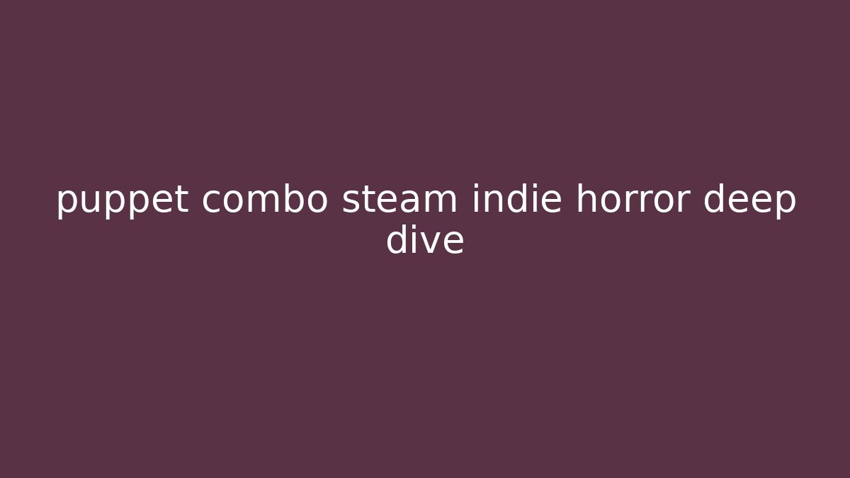 puppet combo steam indie horror deep dive - Critter Realm