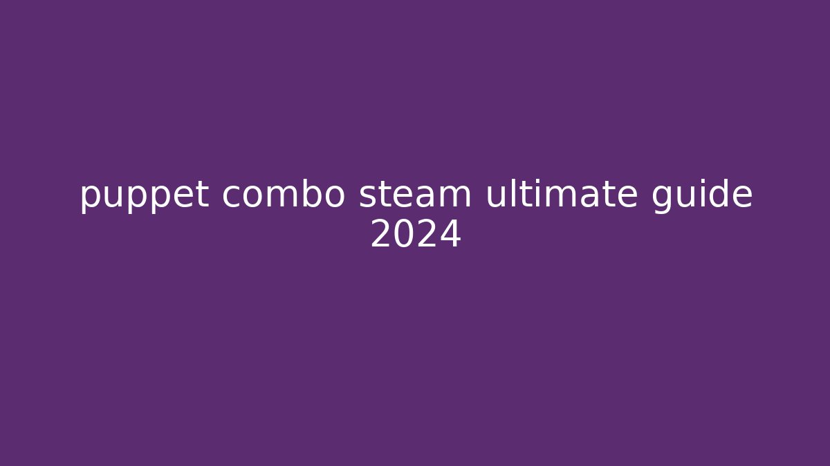 puppet combo steam ultimate guide 2024