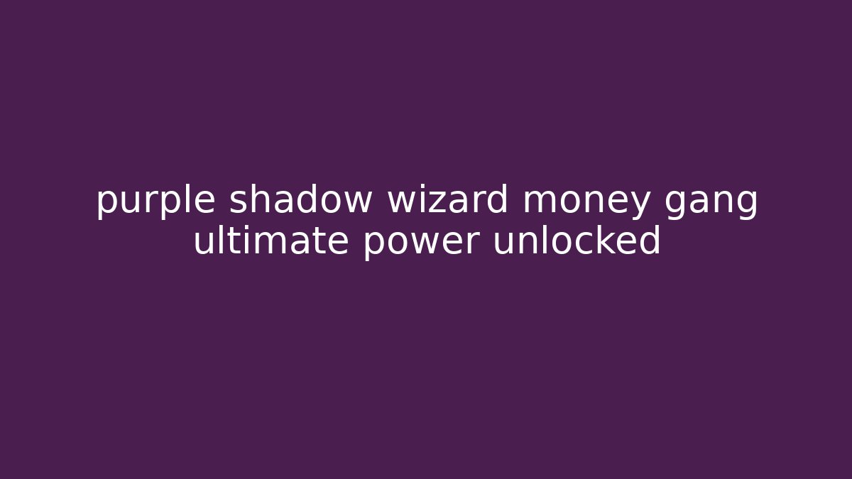 purple shadow wizard money gang ultimate power unlocked