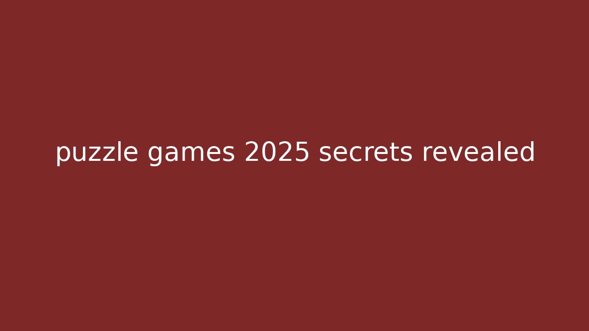 puzzle games 2025 secrets revealed