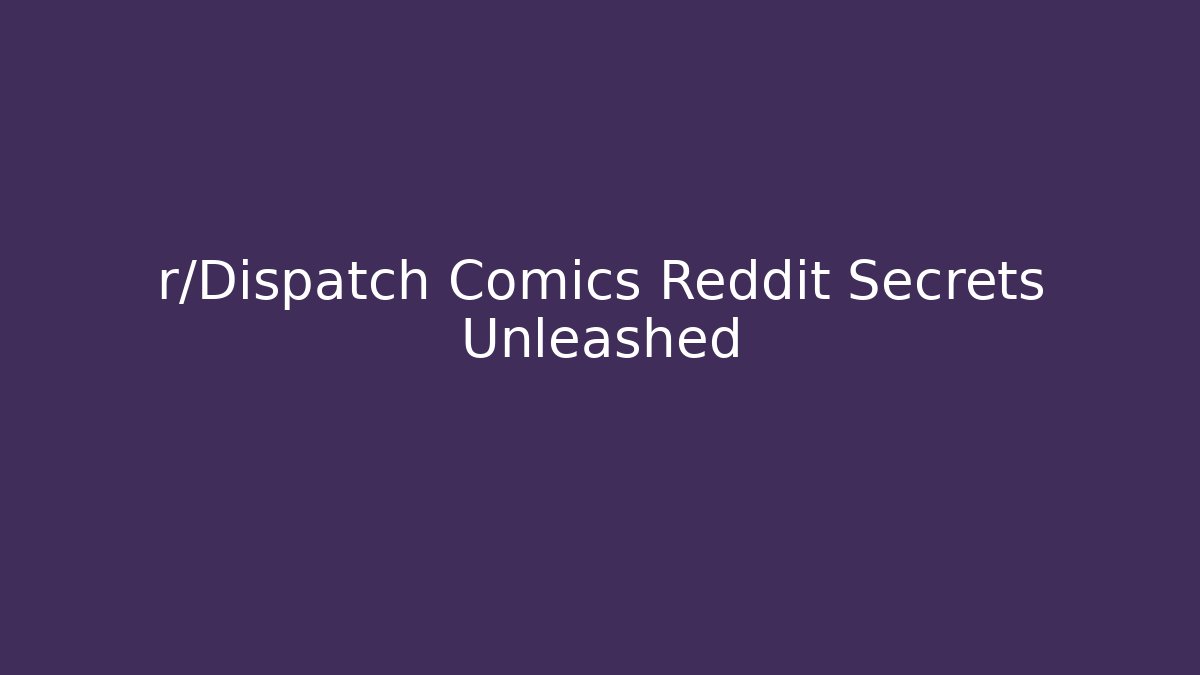 r/Dispatch Comics Reddit Secrets Unleashed - Critter Realm