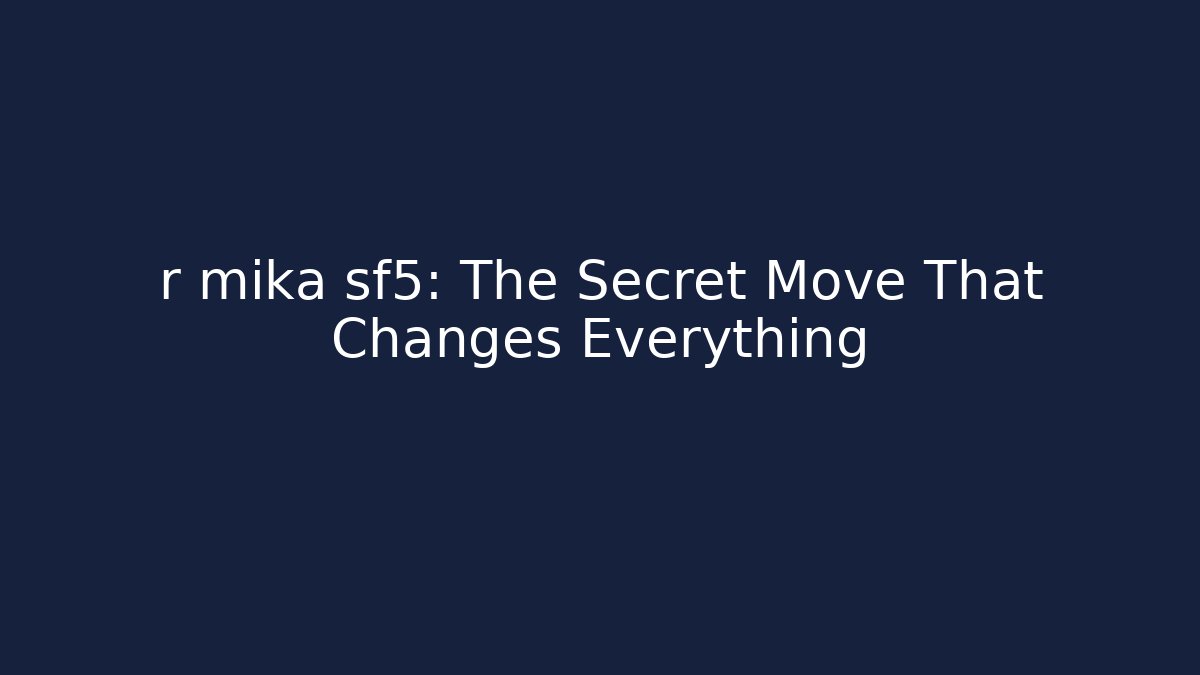 r mika sf5: The Secret Move That Changes Everything