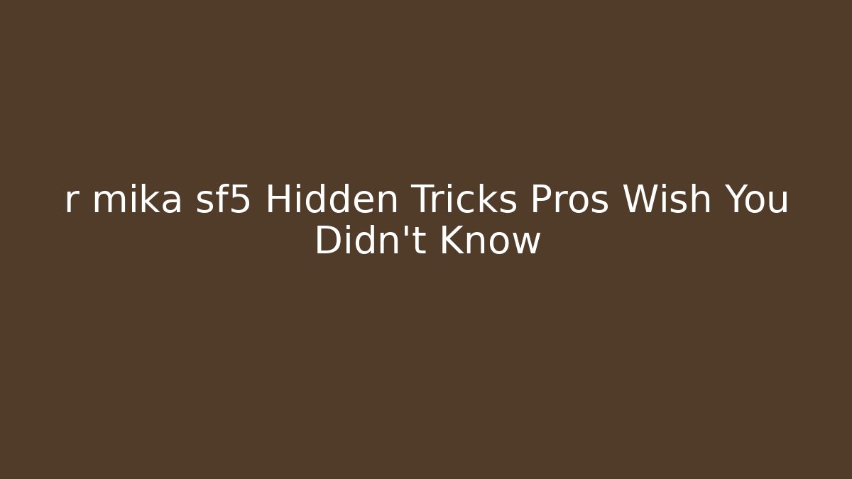 r mika sf5 Hidden Tricks Pros Wish You Didn't Know