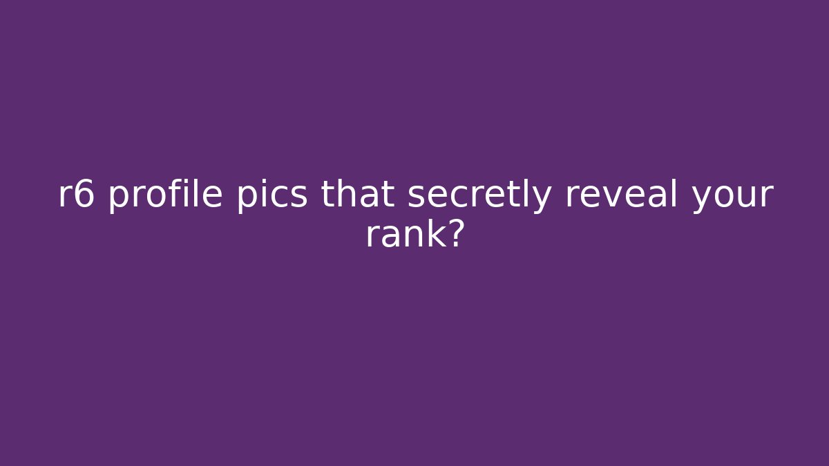 r6 profile pics that secretly reveal your rank?