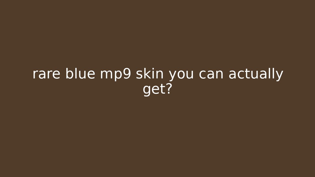 rare blue mp9 skin you can actually get?