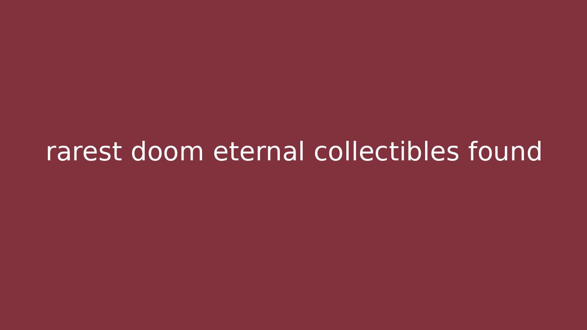 rarest doom eternal collectibles found