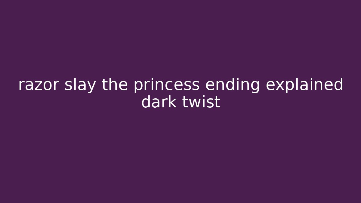 razor slay the princess ending explained dark twist - Critter Realm