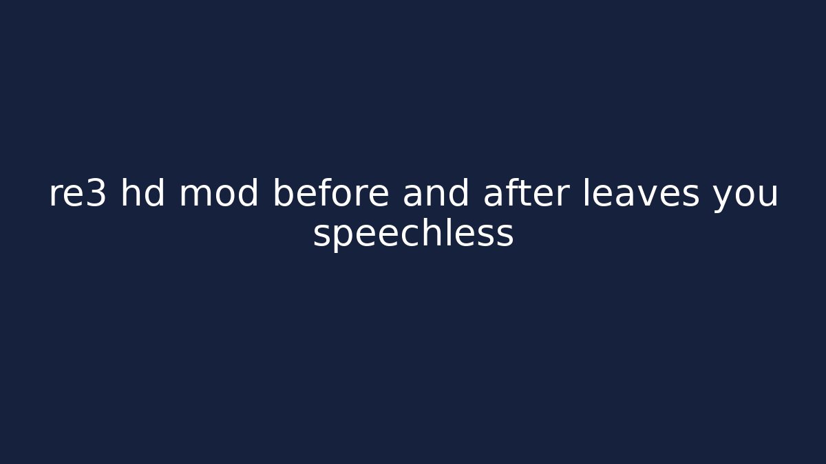 re3 hd mod before and after leaves you speechless