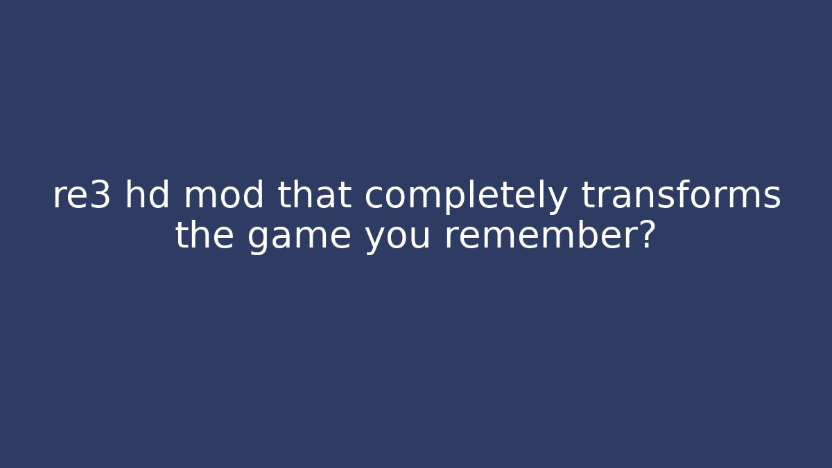 re3 hd mod that completely transforms the game you remember? - Critter Realm