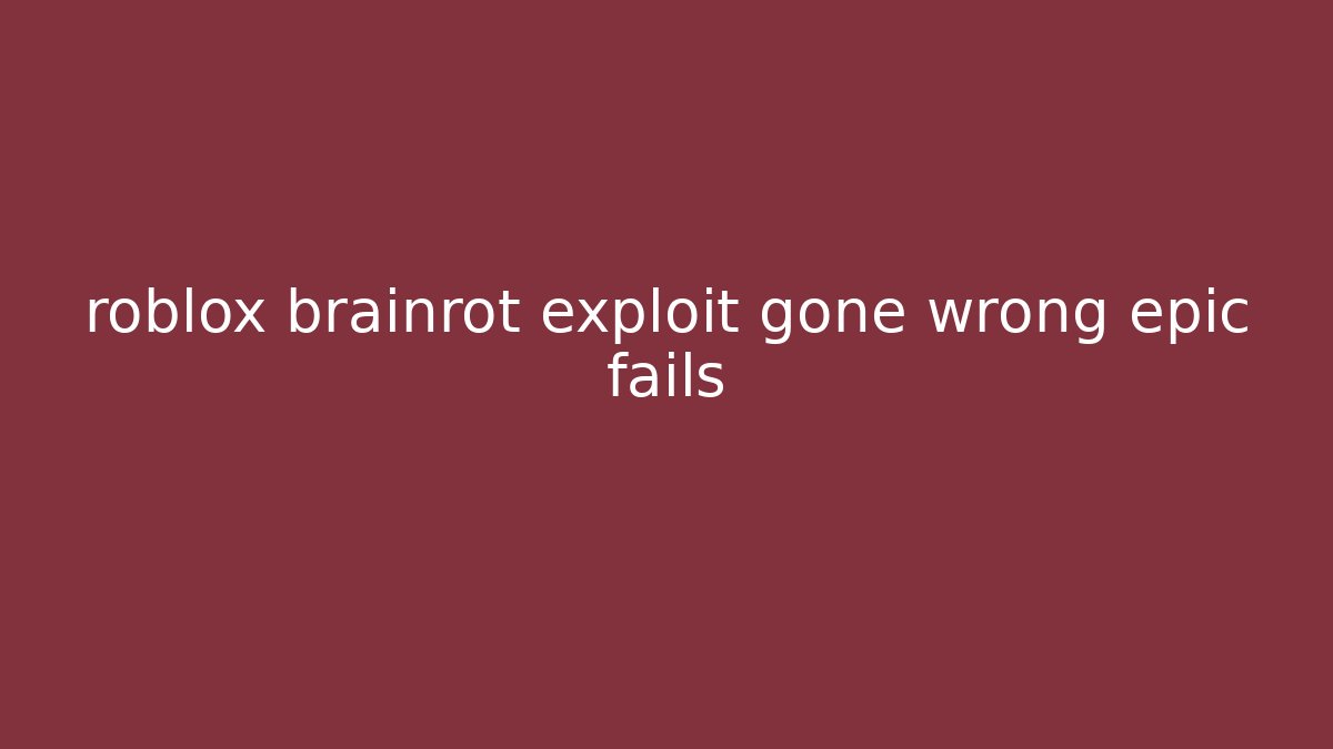 roblox brainrot exploit gone wrong epic fails - Critter Realm