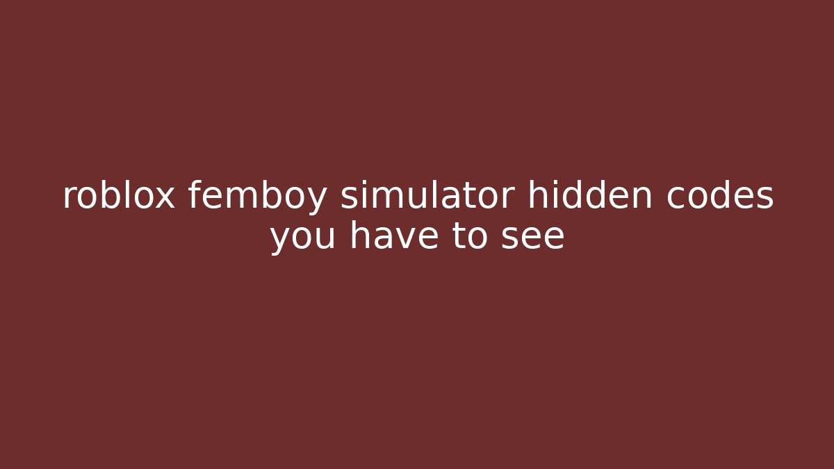 roblox femboy simulator hidden codes you have to see