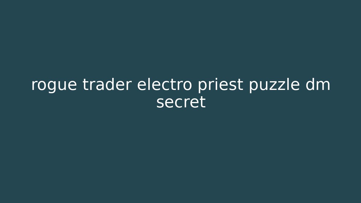 rogue trader electro priest puzzle dm secret