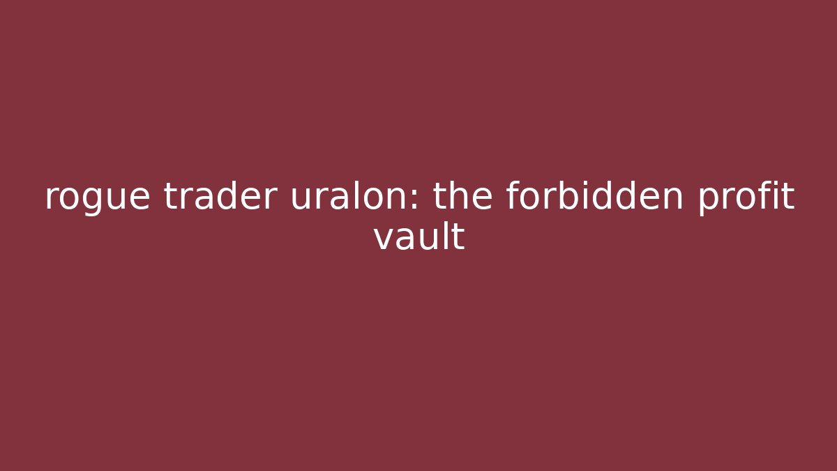 rogue trader uralon: the forbidden profit vault