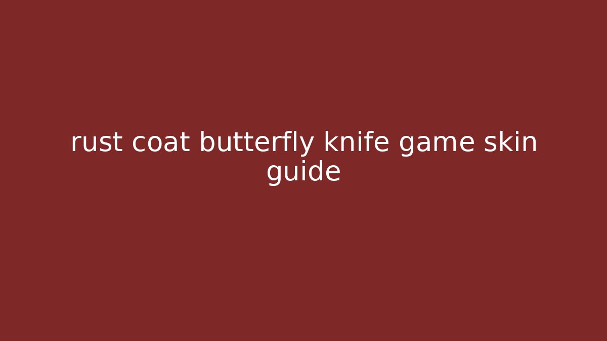 rust coat butterfly knife game skin guide