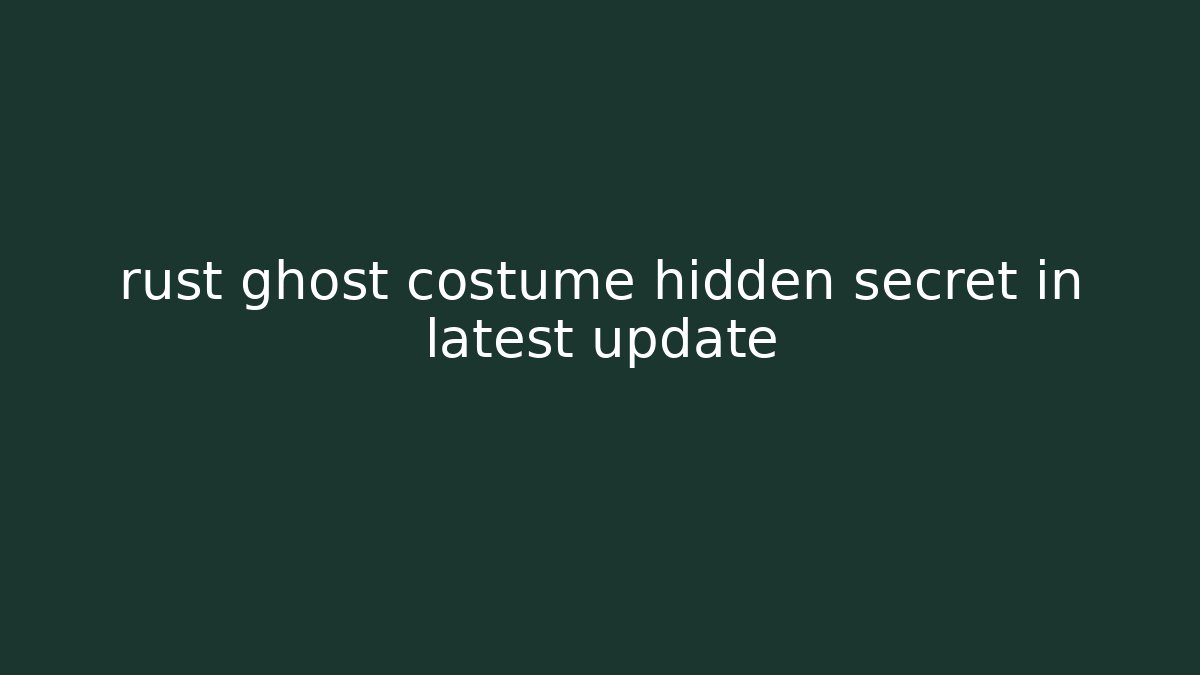 rust ghost costume hidden secret in latest update