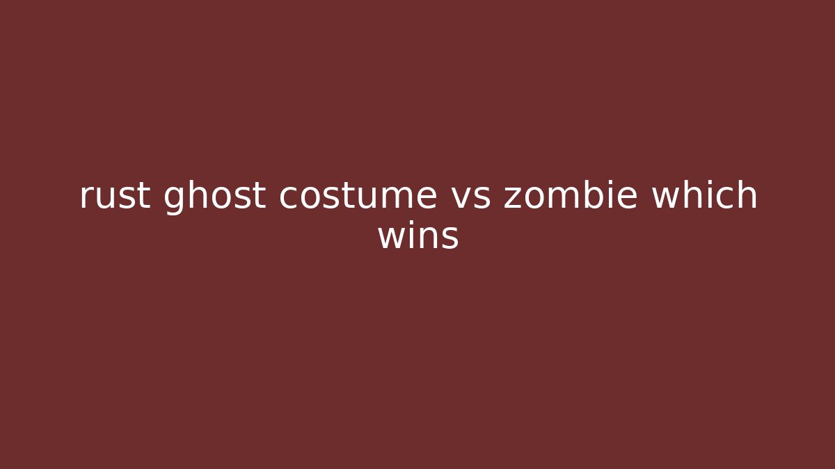 rust ghost costume vs zombie which wins