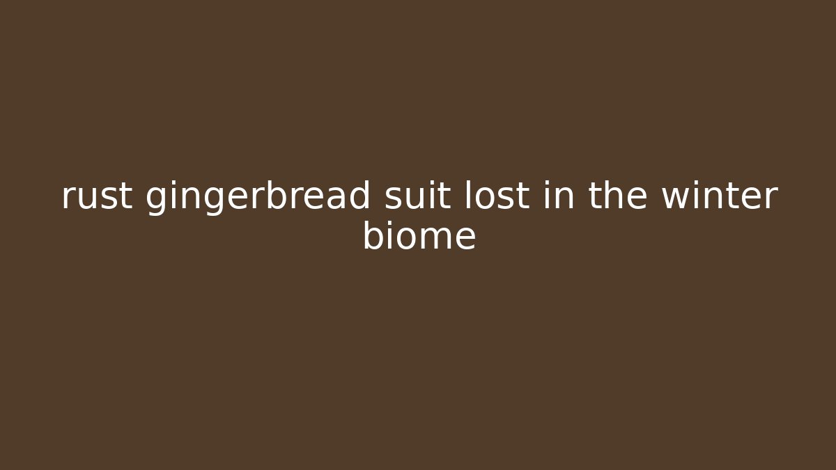 rust gingerbread suit lost in the winter biome