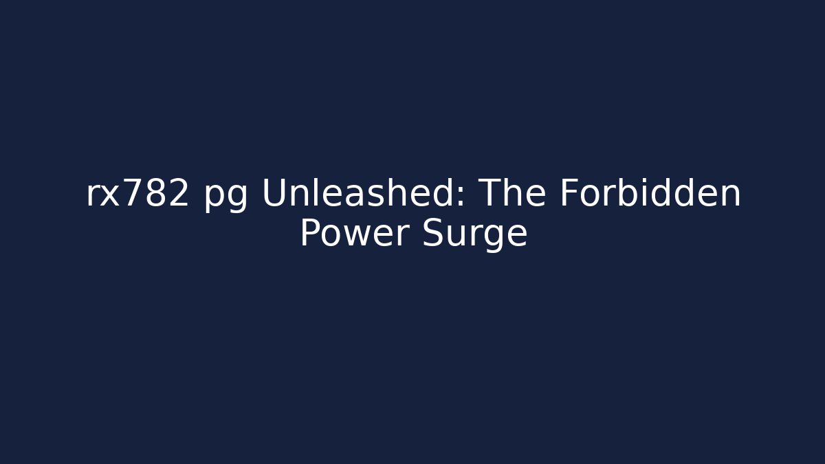 rx782 pg Unleashed: The Forbidden Power Surge - Critter Realm