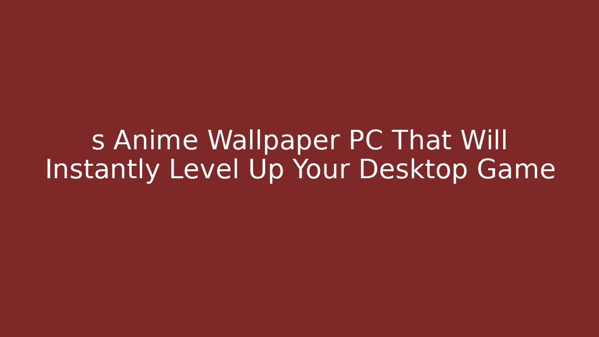 s Anime Wallpaper PC That Will Instantly Level Up Your Desktop Game