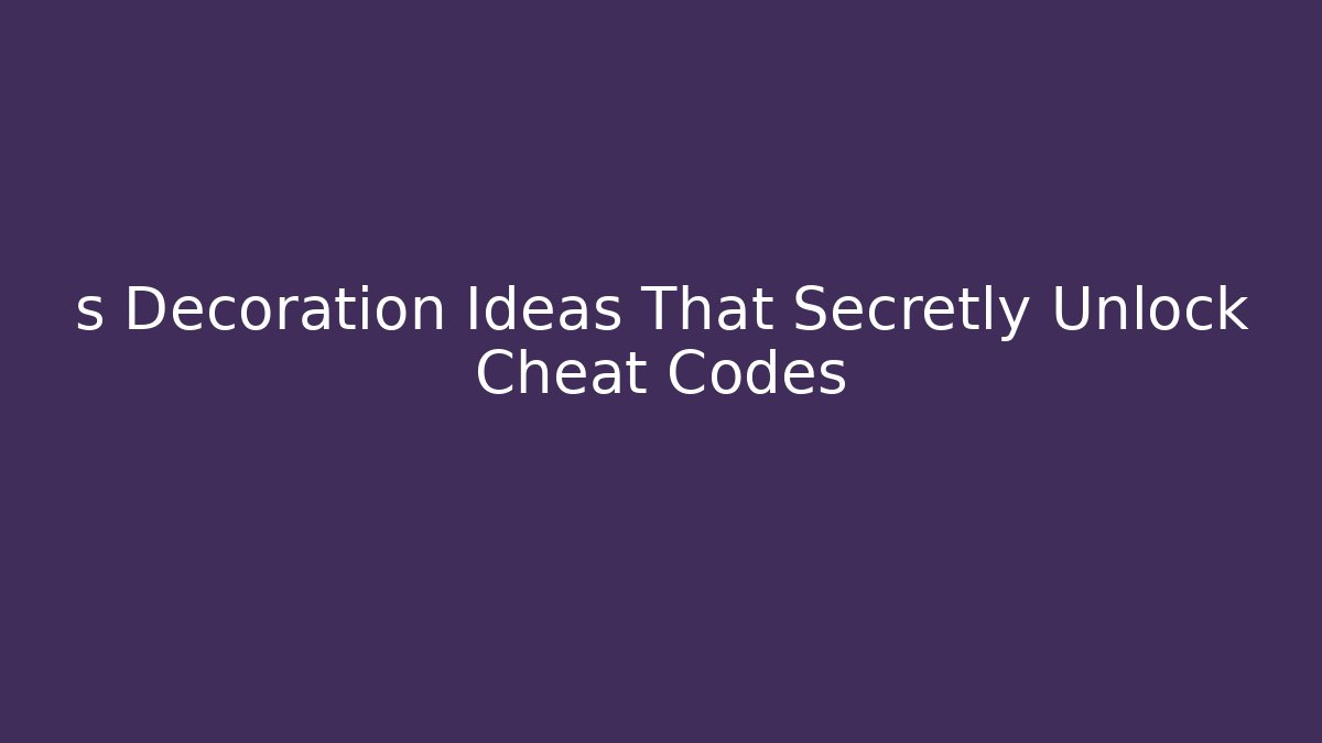 s Decoration Ideas That Secretly Unlock Cheat Codes