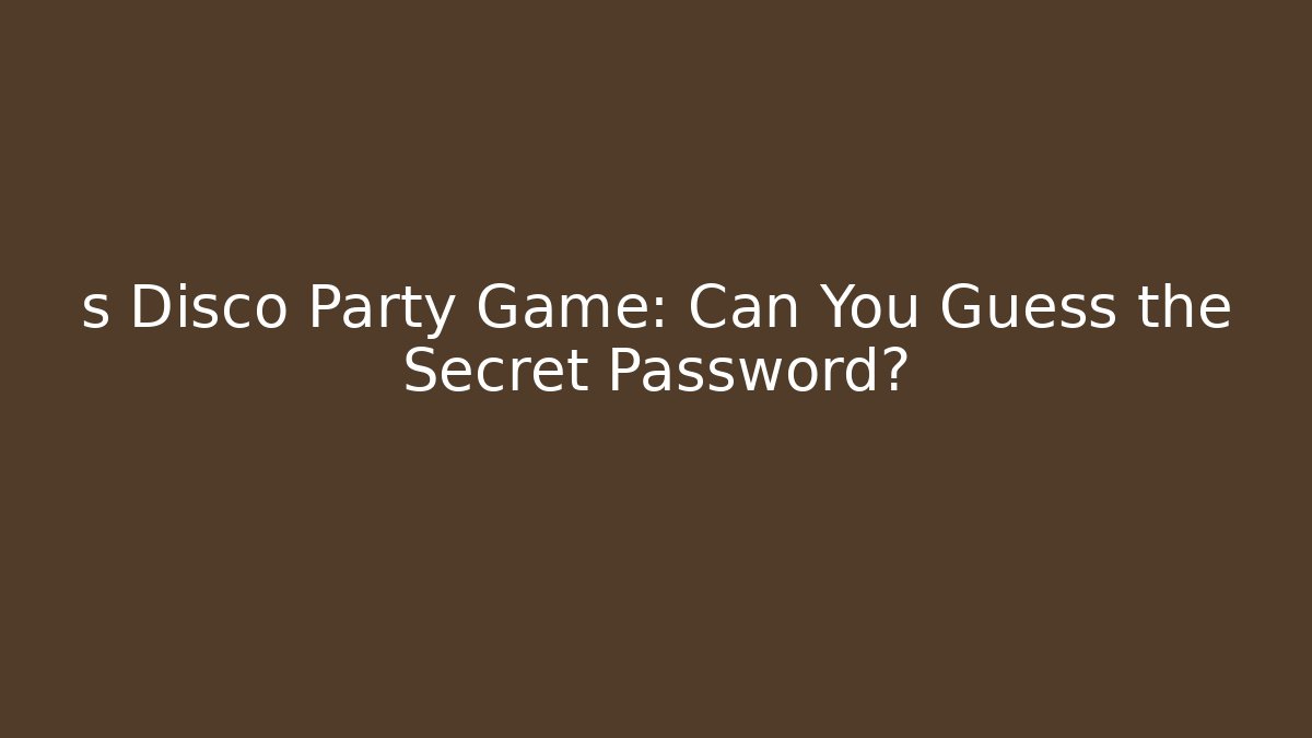 s Disco Party Game: Can You Guess the Secret Password?